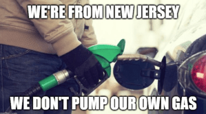 We're from New Jersey, we don't pump our own gas